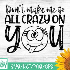 Dont make me go all crazy on you svg, Emoji svg, Emojicon svg, Crossed Eyes svg, Happy Smile svg, sarkastisch und lustig svg