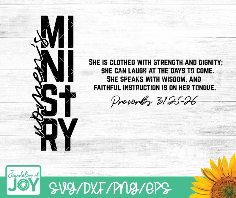 May include: A black and white graphic design featuring the word "Ministry" stacked vertically, with "Women's" written vertically on the left. The design includes a Bible verse from Proverbs 31:25-26. A sunflower is in the bottom right corner.