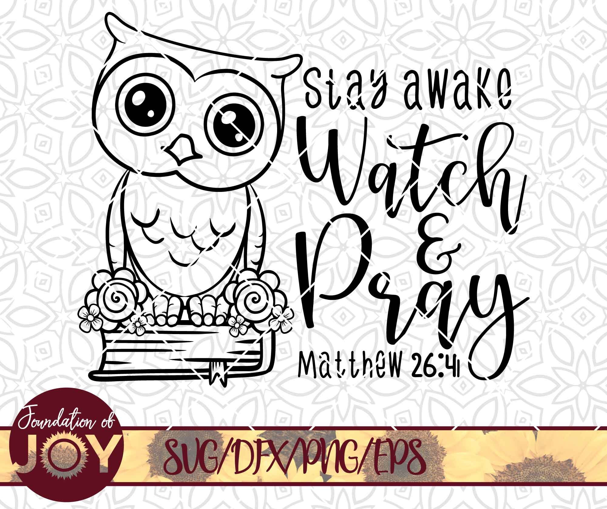 Stay Awake Watch and Pray Svg Bible Verse Svg Christian Svg Etsy