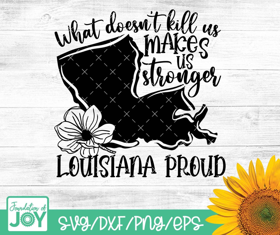 Louisiana Proud Svg, Louisiana Strong Svg, What Doesnt Kill Us Makes Us