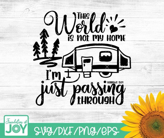 This world is not my home I'm just passing through svg, Bible verse svg, Camper svg, Capming svg, Travel svg, Christian svg