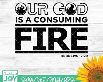 Our God is a consuming fire svg, Bible verse svg, Fire svg, Religious svg, Christian svg, Cricut and silhouette cut files