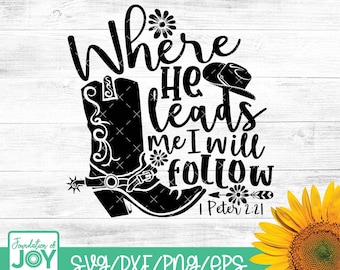 Where He leads me I will follow svg, Bible verse svg, Cowboy boots svg, Country svg, Christian svg, Cricut and Silhouette Cut files
