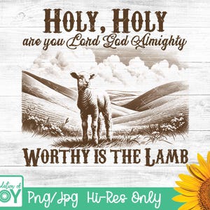 May include: A digital art print with a white background and brown text that reads "HOLY, HOLY are you Lord God Almighty WORTHY IS THE LAMB". The image also features a brown lamb standing in a field of rolling hills.