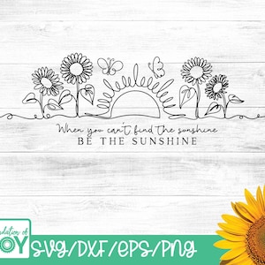 When You Can't Find The Sunshine Be The Sunshine svg, Sunflower, Inspirational Quotes PNG, Continuous line art, Minimalist line art png