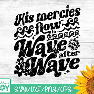 Może przedstawiać: Czarno-biały projekt graficzny z tekstem "His mercies flow in wave after wave" w retro stylu czcionki. Projekt zawiera stylizowane fale i kwiaty.
