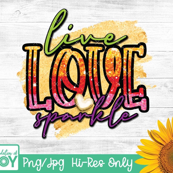 Live love Sparkle sublimation, Rainbow glitter png, Heart png, Gold sub, Positive quote sub, Rainbow sparkle subliamtion