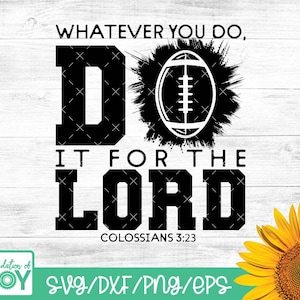May include: Black and white graphic design with a football and the text "Whatever you do, do it for the Lord, Colossians 3:23".