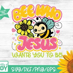 May include: A colourful graphic design featuring a bee and sunflower. The text reads "Bee Who Jesus Wants You To Be!"