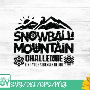 May include: Black and white graphic with the words "SNOWBALL MOUNTAIN CHALLENGE" and "FIND YOUR STRENGTH IN GOD". The design includes mountain silhouettes, snowflakes, and a sun. The bottom of the image has the text "SVG/DXF/EPS/PNG".