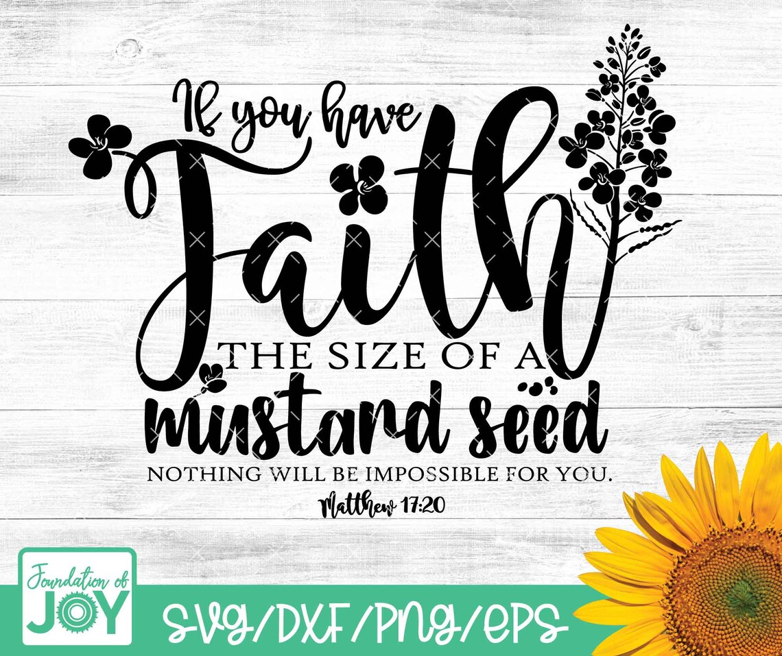 Faith of a Mustard Seed Svg, Bible Verse Svg, Faith Svg, Flowers Svg ...