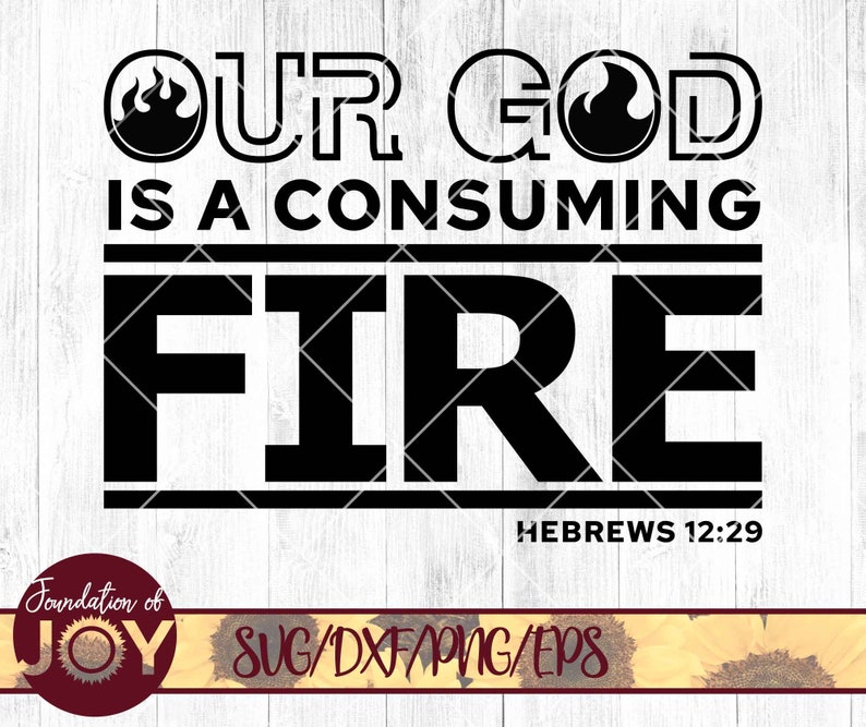 Our God is a Consuming Fire Svg Bible Verse Svg Fire Svg Etsy
