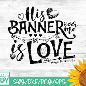 His banner over me is love svg, Banner svg, Love svg, Bible verse svg, Christian svg, Religious svg, Hearts svg, Cute shirt design cut files