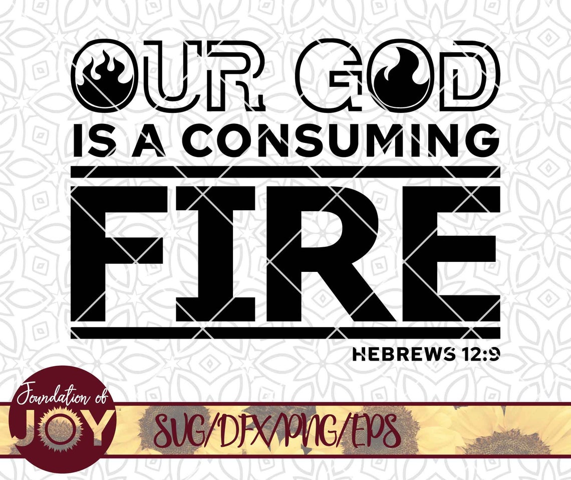 Our God is a Consuming Fire Svg Bible Verse Svg Fire Svg | Etsy