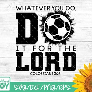 Whatever you do, do it for the LORD, Sports svg, Soccer svg, Christian Sports svg, Bible verse svg, Silhouette and Cricut download