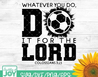 Whatever you do, do it for the LORD, Sports svg, Soccer svg, Christian Sports svg, Bible verse svg, Silhouette and Cricut download