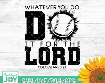 以下が含まれることがあります： 野球のボールと「WHATEVER YOU DO, DO IT FOR THE LORD, COLOSSIANS 3:23」のテキストが特徴の白黒グラフィックデザイン。デザインには「SVG/DXF/PNG/EPS」のテキストとヒマワリも含まれています。