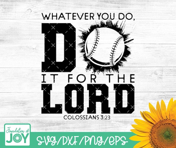 Whatever you do, do it for the LORD, Sports svg, Baseball svg, Christian Sports svg, Bible Verse svg, Silhouette and Cricut downloads