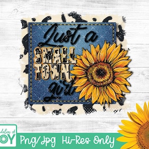 May include: A digital design featuring a sunflower with a denim background and the text "Just a Small Town Girl". The design is on a white and black animal print background.