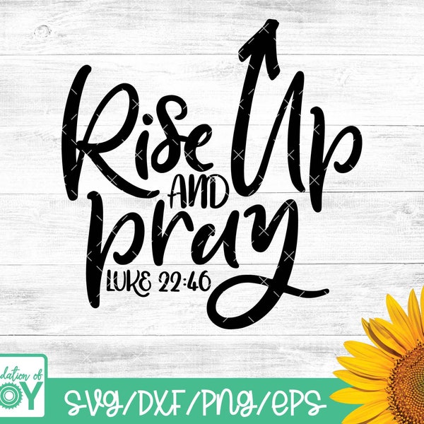 Rise Up and Pray Svg, Scripture Svg, Luke 22 46, Bible Quote Svg, Bible Verse Svg, Girl Quote Svg Cut Files for Cricut & Silhouette, Png