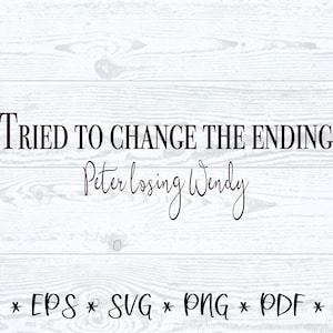 J'ai essayé de changer la fin - Peter perdant Wendy Taylor Swift Lyric SVG, Digital Download, PNG, dxf, eps, pdf, Cricut et Silhouette cut