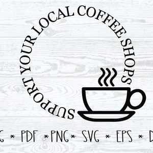 Apoye su cafetería local SVG Descarga digital EPS, PDF, archivo de corte, Cricut, silueta. Ideal para camisetas y carteles.