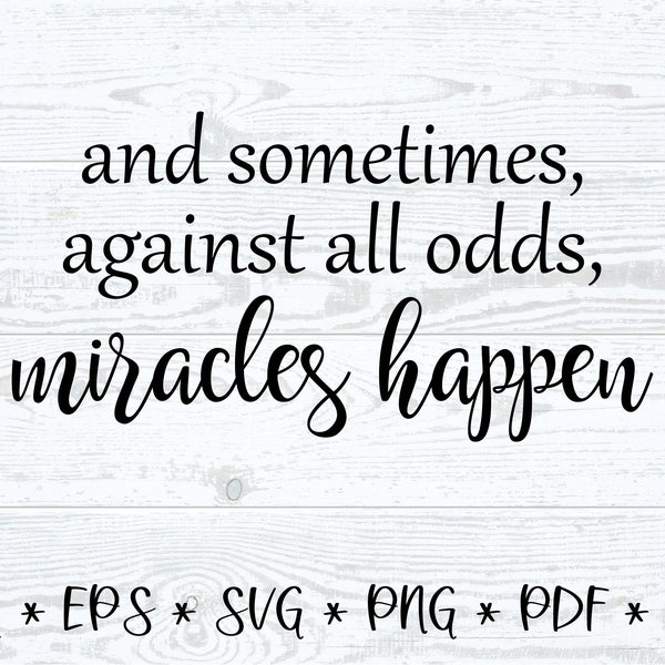 Miracles Happen SVG, And Sometimes, Against All Odds, Miracles Happen SVG , Miracle Baby, Pregnancy Announcement, Baby Miracle Annoucement