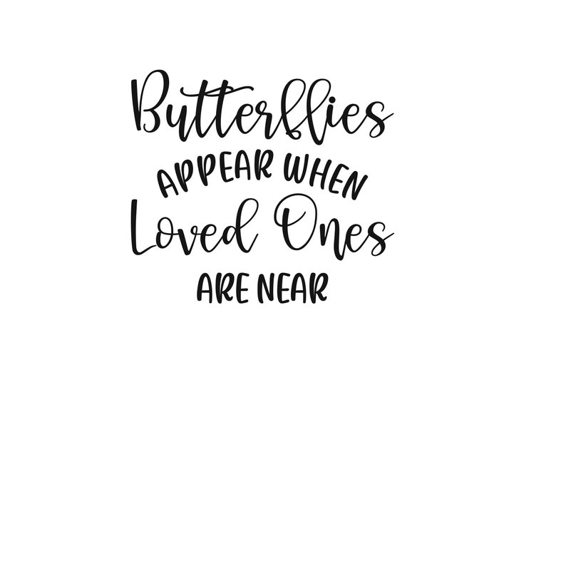 Butterflies Appear When Loved Ones Are Near SVG ONLY Cutting File Etsy