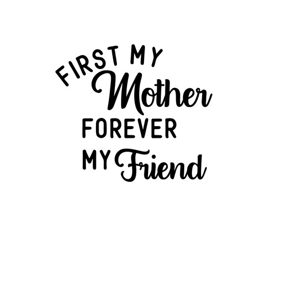 First My Mother Forever My Friend Svg Cut File Ideal For Etsy