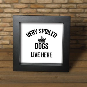 Spoiled Dogs Wood Sign: Tiered Tray Decor, Shelf Sitter