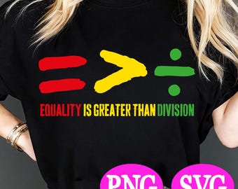Equality is Greater Than Division SVG, Black History Month SVG, African American SVG, Juneteenth Svg, Sublimation Design, Digital Download