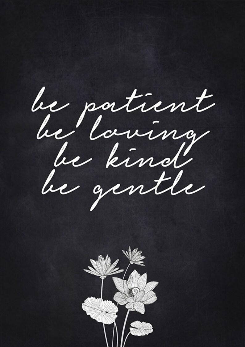 Be Patient Be Loving Be Kind Be Gentle