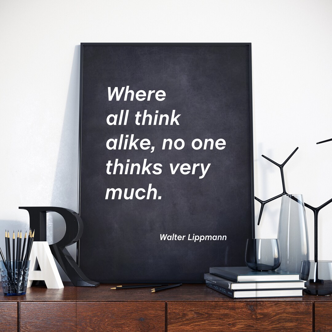 Where All Think Alike, No One Thinks Very Much Quote Poster, Walter