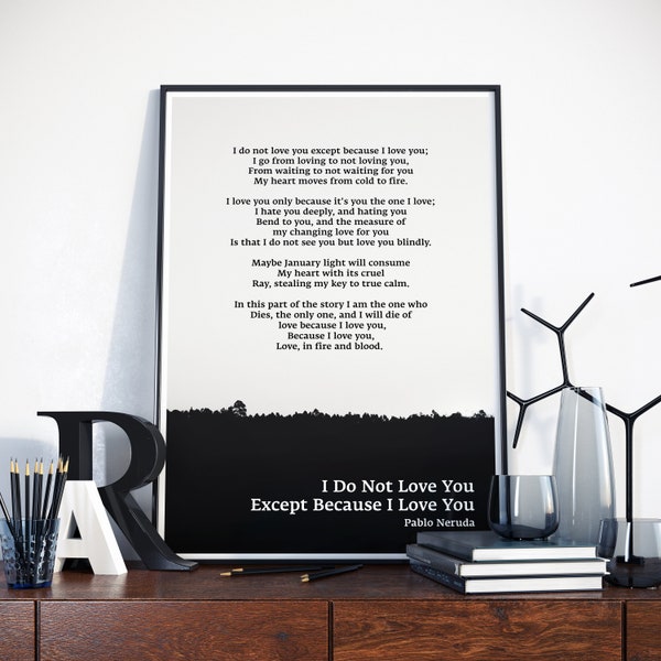 I Do Not Love You Except Because I Love You - Poem by Pablo Neruda, Pablo Neruda Poem, Pablo Neruda Art, Pablo Neruda Inspirational Quote,