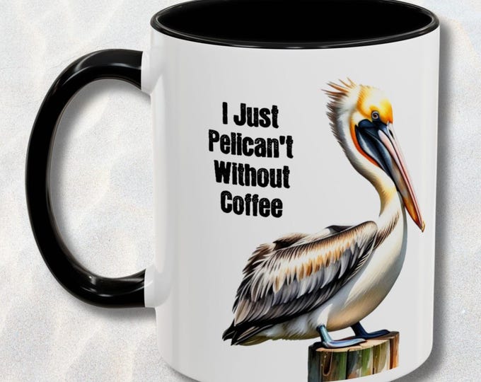 I Just Pelicant Without Coffee Mug Funny Pelican Cup Beach Lover Gift Coastal Coffee Mug Two Tone Ceramic Housewarming Gift 11 oz
