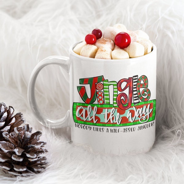 Jingle All The Way Nobody Likes a Half-assed Jingler | Coffee Mug | 11oz Mug | Funny Coffee Mug | Christmas Coffee Mug | Christmas Gift
