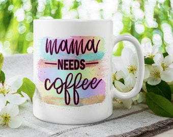 Mama Needs Coffee | Coffee Mug |  Mug | Funny Coffee Mug | Coffee Mug for Mom | Gift for Mom | Gift for Friend| Mothers Day Gift