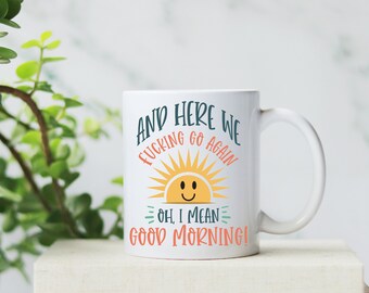 Funny Coffee Mug: And Here We Go Again, Sarcastic Gift