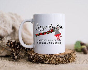 Lizzie Borden Taught Me How To Control My Anger| Coffee Mug| Funny Coffee Mug | Serial Killers |Lizzie Borden|Killer Coffee Mugs| Killer Mug