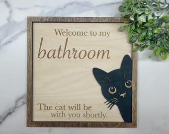 Welcome to my bathroom The Cat will be with you shortly, Cat Sign, Bathroom Funny Sign, Bathroom Humor Sign,  Bathroom Decor, Funny Bathroom