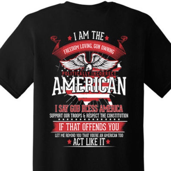 I'm Politically Incorrect Freedom Loving Gun America Tee New(Back Printed)