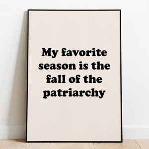 My Favorite Season is the Fall of Patriarchy, Feminist Poster, Smash the Patriarchy, Feminist Wall Art, Typography Poster, Feminist Gifts