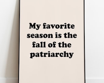 My Favorite Season is the Fall of Patriarchy, Feminist Poster, Smash the Patriarchy, Feminist Wall Art, Typography Poster, Feminist Gifts
