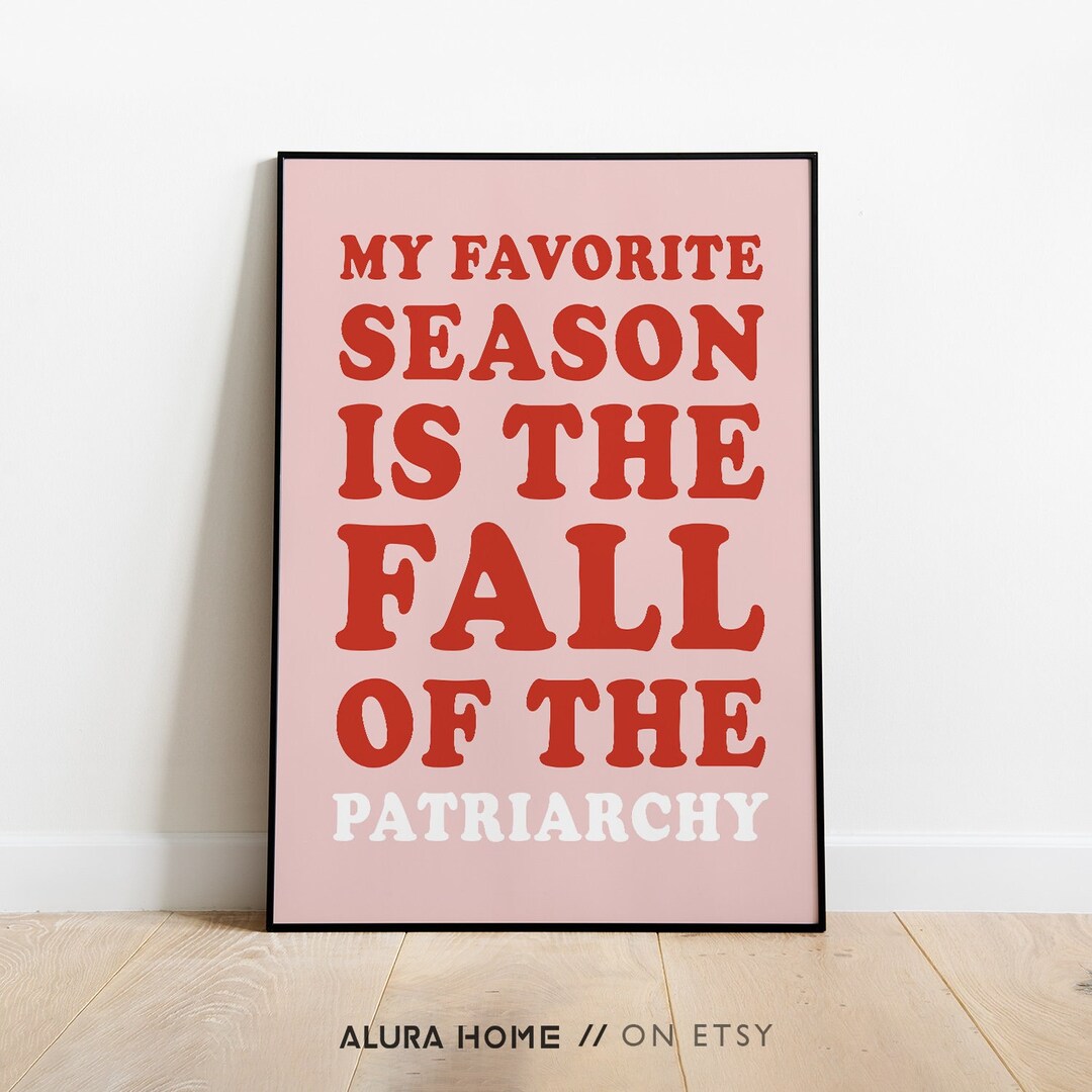 My Favorite Season is the Fall of Patriarchy Feminist Poster - Etsy