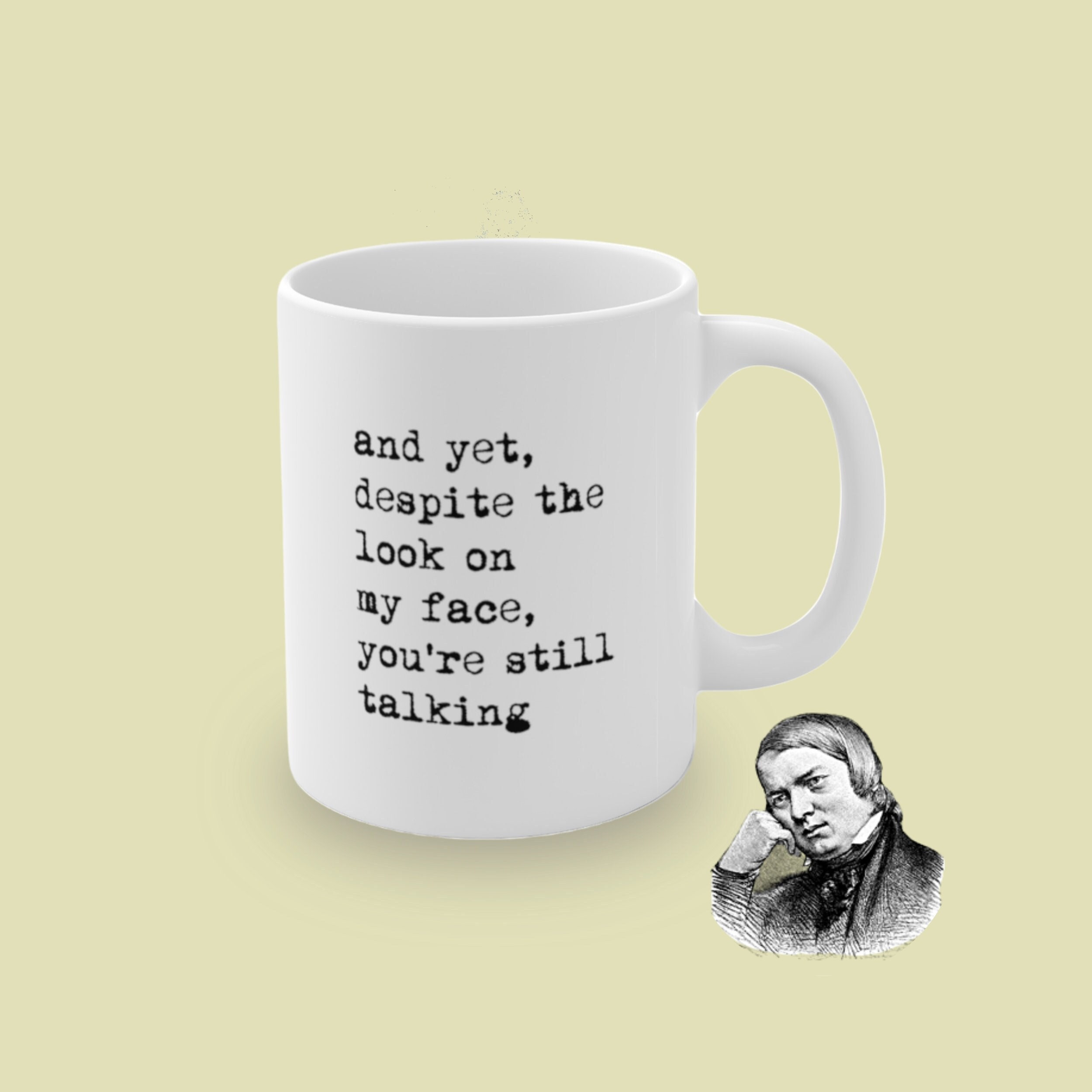 Yet, Despite The Look On My Face, You're Still Talking Coffee Mug – Designs  ByLITA