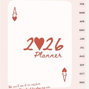 May include: A 2026 planner with a playing card theme. The cover features a large "2026 Planner" design with a heart symbol, and the ace of hearts. The planner includes monthly tabs and a quote: "He can't see it on my face, But, I'm about to play my ace."