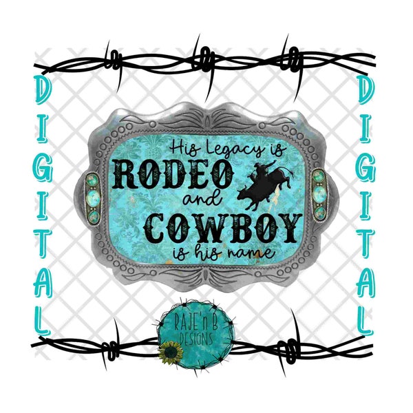 His Legacy is Rodeo & Cowboy is his Name-Turquoise Buckle-Digital Download-PNG