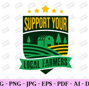 Support Your Local Farmers Svg, Farming Svg, Farmer Shirt Design, Local Farmer Svg, Farming T Shirt Png, Digital Design In 7 Formats