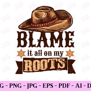Blame It All On My Roots svg, Landmädchen svg, Texas Shirt svg, Country Western Png, Rodeo svg, Howdy svg, Digital Design In 7 Formaten