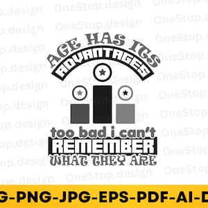 Das Alter hat seine Vorteile, zu schade, dass ich mich nicht daran erinnern kann, was sie sind, lustiges Zitat svg, sarkastische svg-Dateien, Sarkasmus svg, digitales Design in 7 Formaten